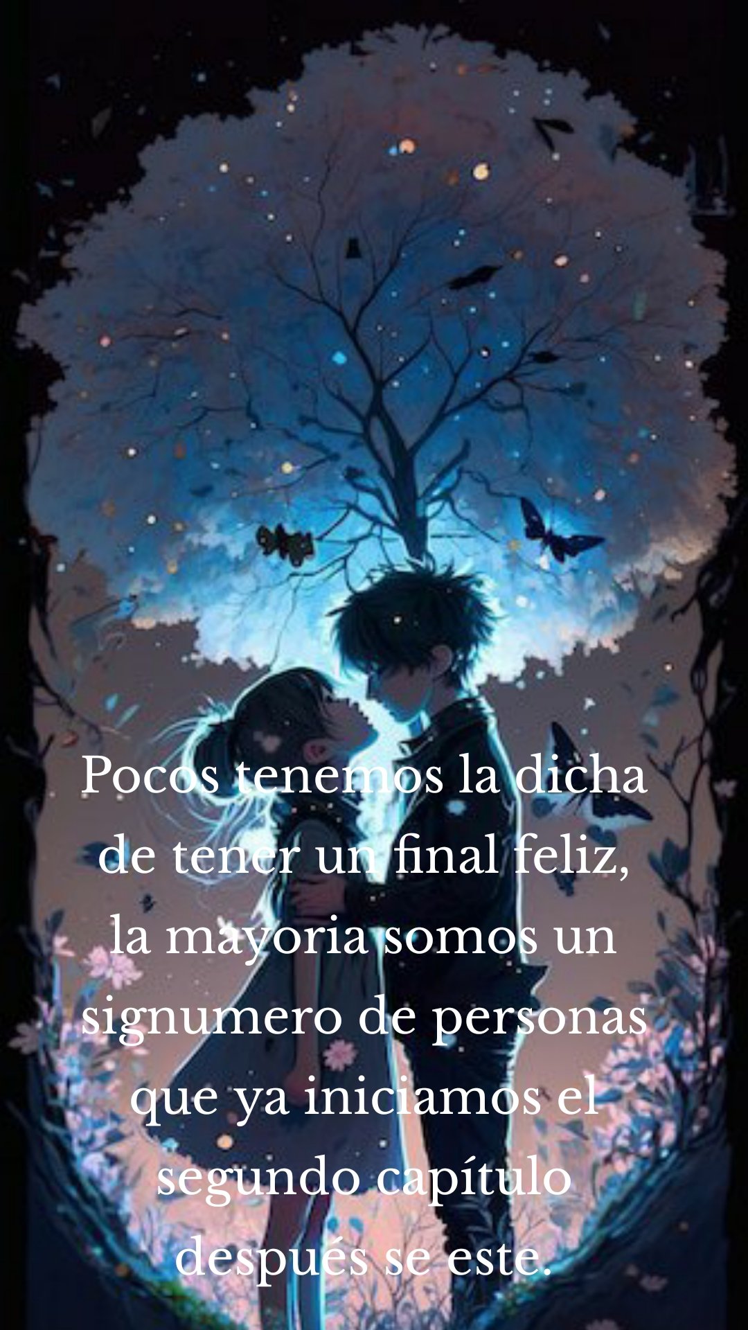 Pocos tenemos la dicha de tener un final feliz, la mayoria somos un signumero de personas que ya iniciamos el segundo capítulo después se este.